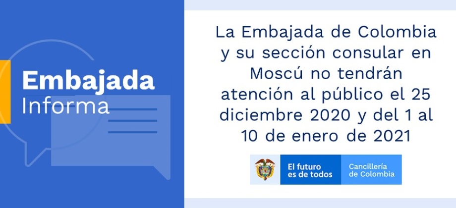 La Embajada de Colombia y su sección consular en Moscú no tendrán atención al público el 25 diciembre 2020 y del 1 al 10 de enero 