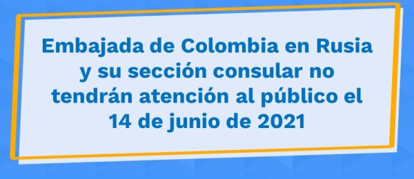 Embajada de Colombia en Rusia y su sección consular no tendrán atención al público el 14 de junio de 2021
