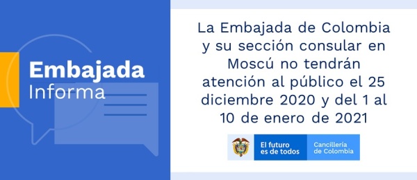 La Embajada de Colombia y su sección consular en Moscú no tendrán atención al público el 25 diciembre 2020 y del 1 al 10 de enero 